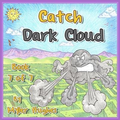Cover for Myler Hughes · Catch Dark Cloud : Book 7 of 7 - 'Adventures of the Brave Seven' Children?s picture book series, for children aged 3 to 8. (Paperback Book) (2018)