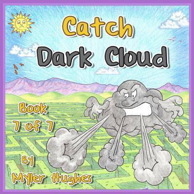 Cover for Myler Hughes · Catch Dark Cloud : Book 7 of 7 - 'Adventures of the Brave Seven' Children?s picture book series, for children aged 3 to 8. (Taschenbuch) (2018)