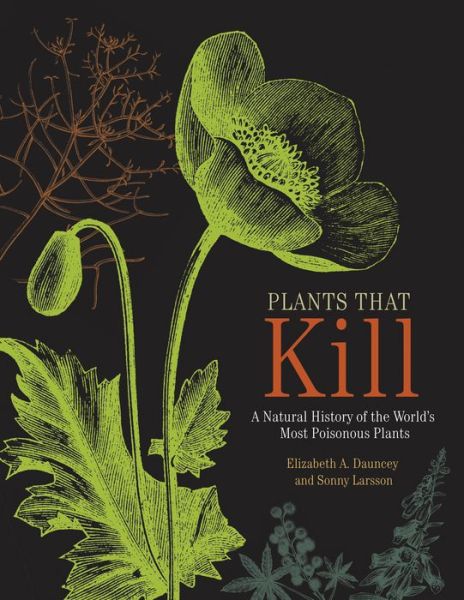 Plants That Kill: A Natural History of the World's Most Poisonous Plants - Elizabeth A Dauncey - Books - Princeton University Press - 9780691178769 - March 6, 2018