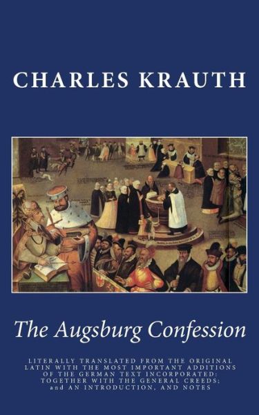 Cover for Charles P Krauth · The Augsburg Confession: Literally Translated from the Original Latin with the Most Important Additions of the German Text Incorporated: Togeth (Paperback Book) (2015)