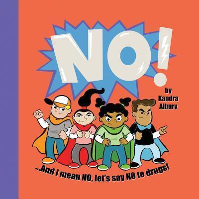 Kandra C Albury · NO! ...And I mean NO, let's say NO to drugs! (Paperback Book) (2017)