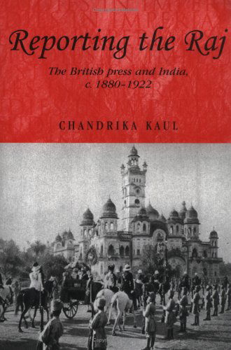 Cover for Chandrika Kaul · Reporting the Raj: the British Press and India, C. 1880-1922 (Studies in Imperialism) (Paperback Book) (2003)