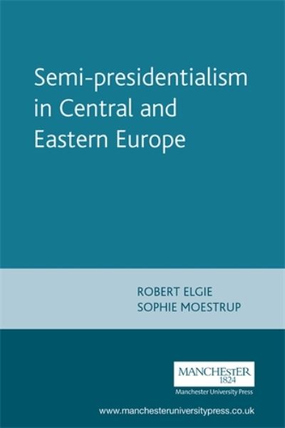 Cover for Robert Elgie · Semi-Presidentialism in Central and Eastern Europe (Taschenbuch) (2012)