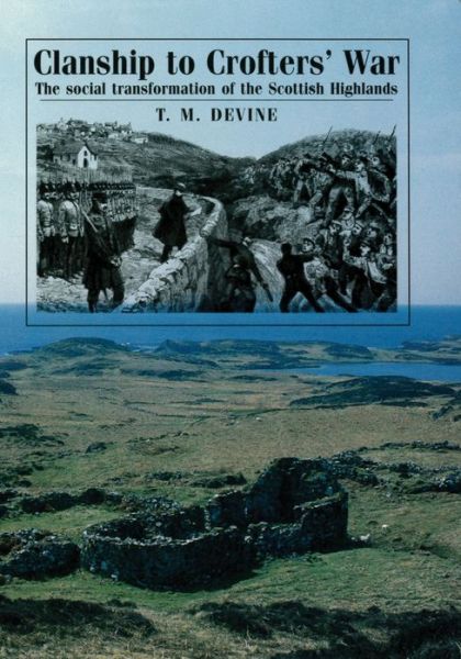 Cover for T Devine · Clanship to Crofters' War: The Social Transformation of the Scottish Highlands (Paperback Book) (2013)