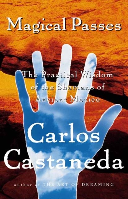 Cover for Carlos Castaneda · Magical Passes: The Practical Wisdom of the Shamans of  Ancient Mexico (Hardcover Book) (1998)