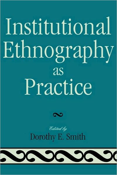 Cover for Dorothy E Smith · Institutional Ethnography as Practice (Hardcover Book) (2006)
