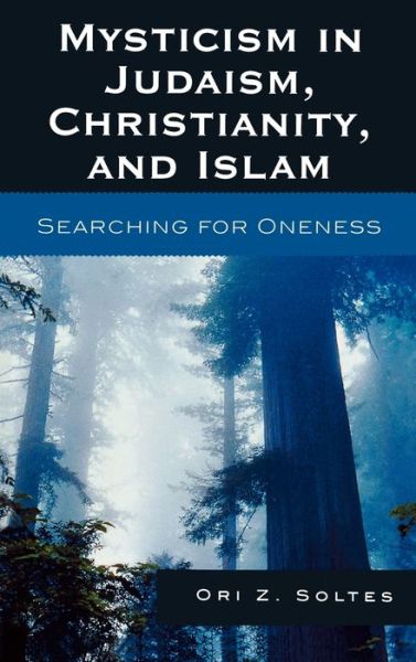 Cover for Ori Z. Soltes · Mysticism in Judaism, Christianity, and Islam: Searching for Oneness (Gebundenes Buch) (2008)