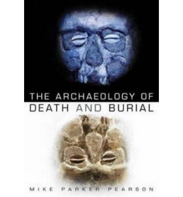 Cover for Mike Parker Pearson · The Archaeology of Death and Burial (Paperback Book) [New edition] (2003)