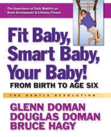 Cover for Doman, Glenn (Glenn Doman) · Fit Baby, Smart Baby, Your Babay!: From Birth to Age Six (Taschenbuch) (2012)