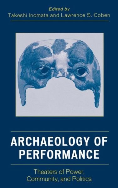 Cover for Takeshi Inomata · Archaeology of Performance: Theaters of Power, Community, and Politics - Archaeology in Society (Hardcover bog) (2006)