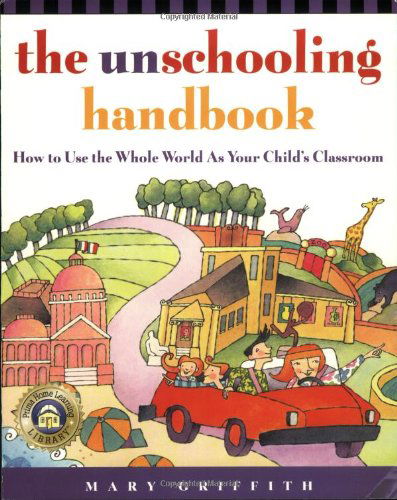 The Unschooling Handbook - Mary Griffith - Książki - Prima Publishing,U.S. - 9780761512769 - 29 kwietnia 1998