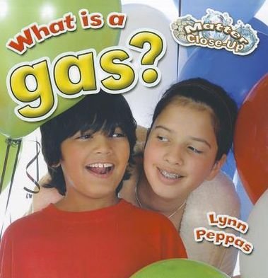 Cover for Lynn Peppas · What is a gas? - Matter Close-Up (Paperback Book) (2012)
