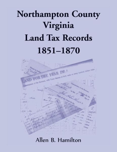 Cover for Allen B Hamilton · Northampton County, Virginia Land Tax Records, 1851-1870 (Taschenbuch) (2021)