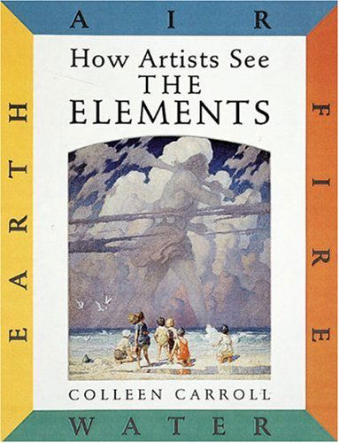 Cover for Colleen Carroll · How Artists See the Elements: Earth Air Fire and Water (Hardcover Book) (1999)