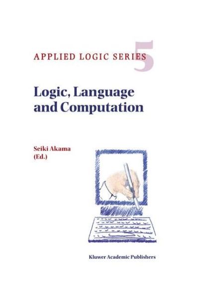 Seiki Akama · Logic, Language and Computation - Applied Logic Series (Hardcover Book) [1997 edition] (1997)