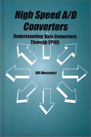 Cover for Alfi Moscovici · High Speed A/D Converters: Understanding Data Converters Through SPICE - The Springer International Series in Engineering and Computer Science (Hardcover Book) [2001 edition] (2000)