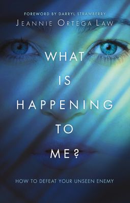 Cover for Jeannie Ortega Law · What Is Happening to Me? – How to Defeat Your Unseen Enemy (Paperback Book) (2021)