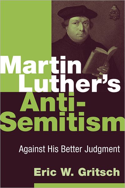 Cover for Eric W. Gritsch · Martin Luther's Anti-Semitism: Against His Better Judgment (Taschenbuch) (2012)