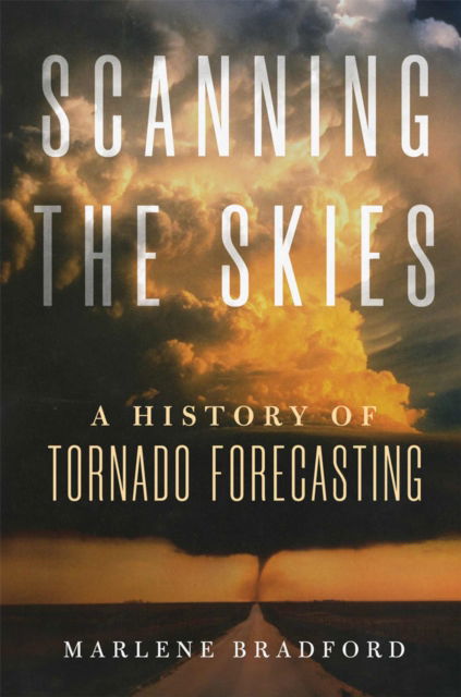 Cover for Marlene Bradford · Scanning the Skies : A History of Tornado Forecasting (Paperback Book) (2024)