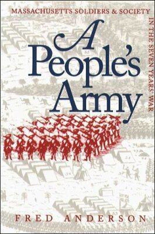 A People's Army: Massachusetts Soldiers and Society in the Seven Years' War - Published by the Omohundro Institute of Early American History and Culture and the University of North Carolina Press - Fred Anderson - Books - The University of North Carolina Press - 9780807845769 - September 9, 1996