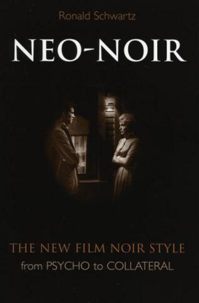 Cover for Ronald Schwartz · Neo-Noir: The New Film Noir Style from Psycho to Collateral (Paperback Book) (2005)