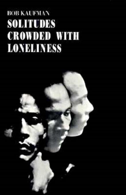 Cover for Bob Kaufman · Solitudes Crowded with Loneliness (Paperback Book) (1965)