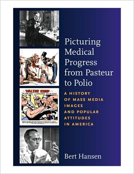 Cover for Bert Hansen · Picturing Medical Progress from Pasteur to Polio: A History of Mass Media Images and Popular Attitudes in America (Taschenbuch) (2009)