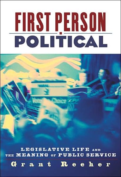 Cover for Grant Reeher · First Person Political: Legislative Life and the Meaning of Public Service (Paperback Book) (2006)