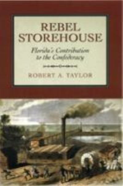 Cover for Robert A. Taylor · Rebel Storehouse: Florida in the Confederate Economy (Hardcover Book) [2nd Ed. edition] (2004)