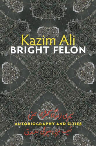 Cover for Kazim Ali · Bright Felon (Paperback Book) [Reprint edition] (2012)