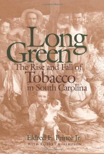 Cover for Prince, Eldred E., Jr. · Long Green: The Rise and Fall of Tobacco in South Carolina (Hardcover Book) (2000)