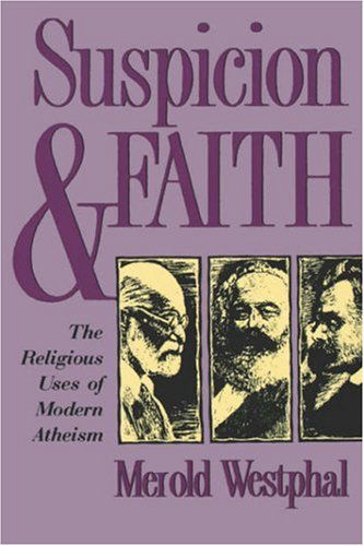 Cover for Merold Westphal · Suspicion and Faith: The Religious Uses of Modern Atheism (Taschenbuch) [New edition] (1998)