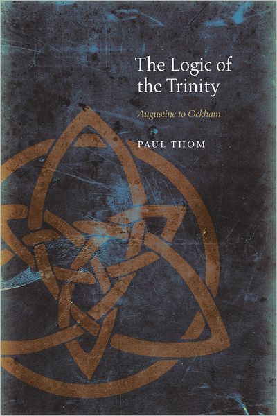 Cover for Paul Thom · The Logic of the Trinity: Augustine to Ockham - Medieval Philosophy: Texts and Studies (Hardcover Book) (2012)