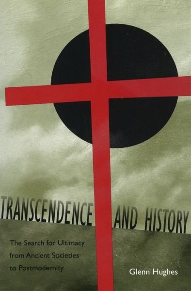 Cover for Glenn Hughes · Transcendence and History: the Search for Ultimacy from Ancient Societies to Postmodernity (Eric Voegelin Inst Series) (Hardcover Book) (2003)