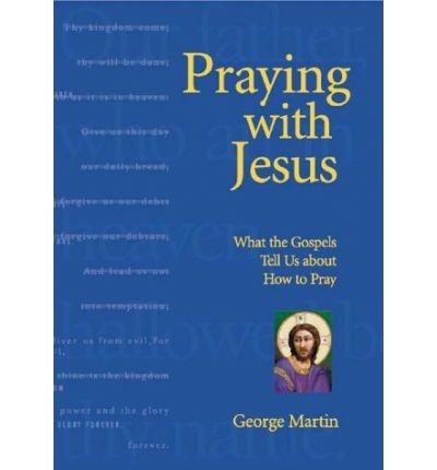 Cover for George Martin · Praying with Jesus: What the Gospels Tell Us About How to Pray (Paperback Bog) (2000)