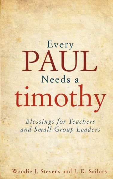 Every Paul Needs a Timothy - J D Sailors - Books - Foundry Publishing - 9780834124769 - April 13, 2021