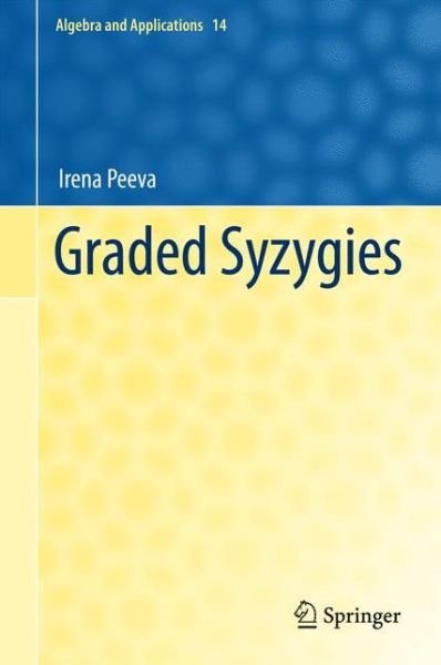 Graded Syzygies - Algebra and Applications - Irena Peeva - Kirjat - Springer London Ltd - 9780857291769 - torstai 9. joulukuuta 2010