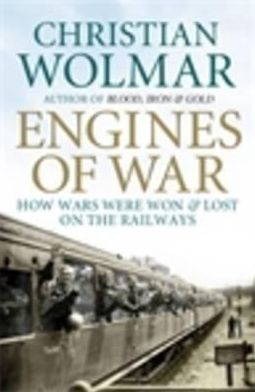 Engines of War: How Wars Were Won and Lost on the Railways - Christian Wolmar - Books - Atlantic Books - 9780857895769 - October 1, 2011