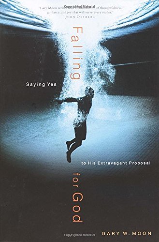 Falling for God: Saying Yes to His Extravagant Proposal - Gary Moon - Bücher - Waterbrook Press (A Division of Random H - 9780877880769 - 16. März 2004