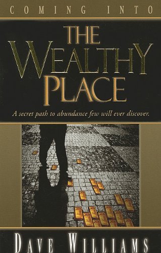 Cover for Dave Williams · Coming into the Wealthy Place: a Secret Path to Abundance Few Will Ever Discover (Pocketbok) [1st edition] (2011)