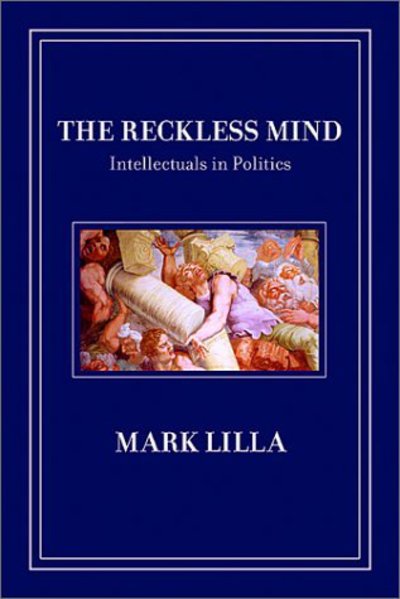 Cover for Mark Lilla · Reckless Mind: Intellectuals in Politics (Hardcover Book) (2002)