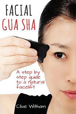 Cover for Clive Witham · Facial Gua Sha: A Step-by-step Guide to a Natural Facelift (Paperback Bog) (2018)