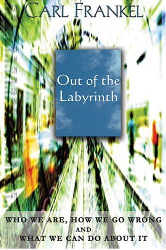 Cover for Carl Frankel · Out of the Labyrinth: Who We Are, How We Go Wrong and What We Can Do About It (Paperback Book) [1st edition] (2004)