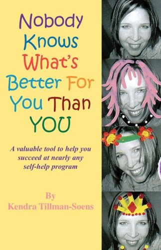 Cover for Kendra Tillman-soens · Nobody Knows What's Better for You Than You (Paperback Book) (2008)