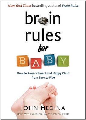 Brain Rules for Baby: How to Raise a Smart and Happy Child from Zero to Five - John Medina - Musik - Pear Press - 9780979777769 - 19. Oktober 2010