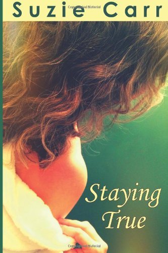 Cover for Suzie Carr · Staying True: a Contemporary Romance Novel (Pocketbok) (2013)