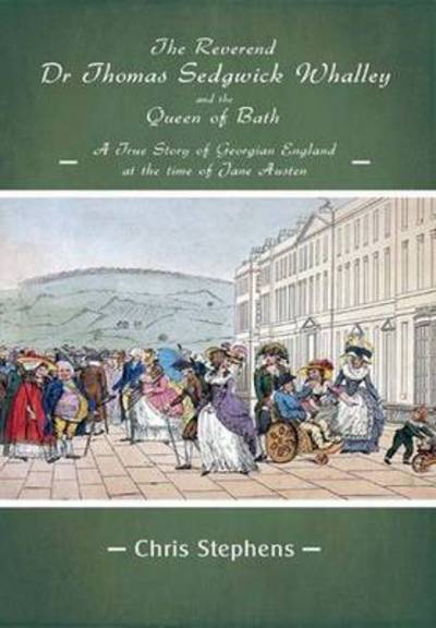 The Reverend Dr Thomas Sedgwick Whalley and the Queen of Bath - Chris Stephens - Livros - Candy Jar Books - 9780992860769 - 24 de julho de 2014