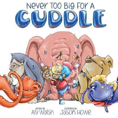 Cover for Aly Walsh · Never too big for a cuddle (Pocketbok) (2015)