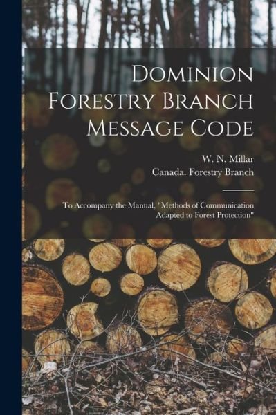 Cover for W N (Willis Norman) Millar · Dominion Forestry Branch Message Code [microform] (Paperback Book) (2021)