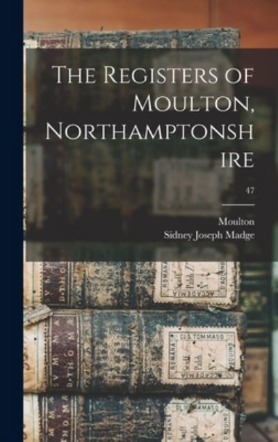 Cover for Sidney Joseph Madge · The Registers of Moulton, Northamptonshire; 47 (Hardcover Book) (2021)
